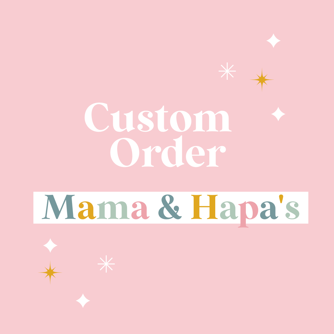 Custom for Mama & Hapa's